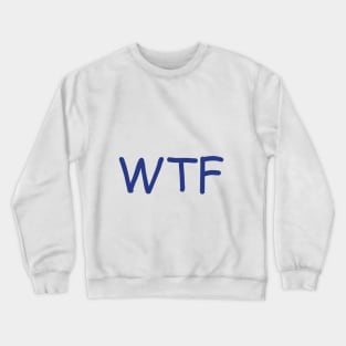 WTF Crewneck Sweatshirt